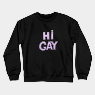 Hi gay. Funny LGBT quotes. Gay party Crewneck Sweatshirt